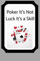 Poker It's Not Luck It's a Skill: Blank Lined Journal, Notebook, Funny poker Notebook, Ruled, Writing Book