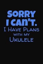 Sorry I Can't I Have Plans With My Ukulele: Tab Workbook for Ukulele Players