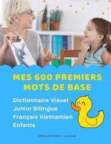 Mes 600 Premiers Mots de Base Dictionnaire Visuel Junior Bilingue Fran�ais Vietnamien Enfants: Apprendre a lire livre pour d�velopper le vocabulaire d