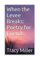 When the Levee Breaks: Poetry for Friends