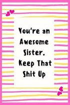 You're an Awesome Sister. Keep That Shit Up