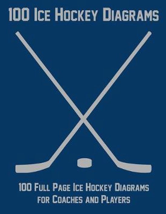 100 Ice Hockey Diagrams 100 Full Page Ice Hockey Diagrams for Coaches