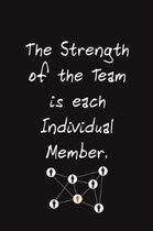 The Strength of the Team is each Individual Member.: Lined Blank Notebook Journal Gift for Team, New Employee, Great Gifts For Coworkers, Employees, A
