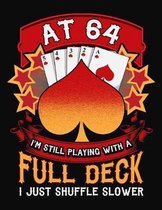 At 64 I'm Still Playing With A Full Deck I Just Shuffle Slower: Pinochle Scoring Book