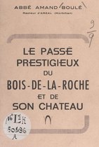 Le passé prestigieux du Bois-de-la-Roche et de son château