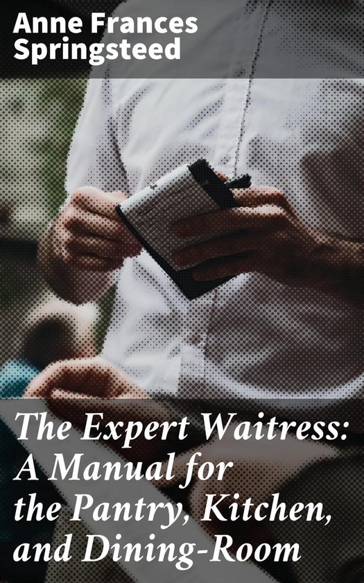 The Expert Waitress: A Manual for the Pantry, Kitchen, and D ... - cover