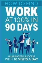 How to find work at 100% in 90 days: Guaranteed Success with 10 visits a day!