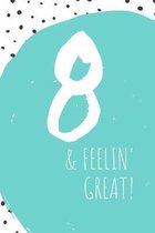 8 & Feelin' Great