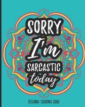 Sorry I'm Sarcastic Today Relaxing Coloring Book