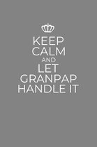 Keep Calm And Let Granpap Handle It: 6 x 9 Notebook for a Beloved Grandpa