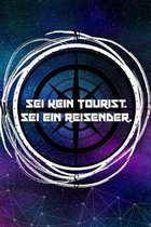 Sei kein Tourist, sei ein Reisender: Reisetagebuch Liniertes DinA 5 Notizbuch f�r Reise-Fans Notizheft Notizen f�r Weltenbummler