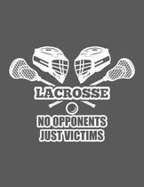 Lacrosse No Opponents Just Victims: Lacrosse Scorebook