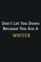 Don't let you down because you are a Writer: Writing careers journals and notebook. A way towards enhancement