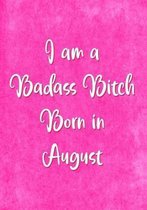 I am a Badass Bitch Born In August
