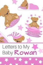 Letters to My Baby Rowan: Personalized Journal for New Mommies with Baby Girl Name