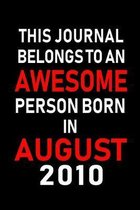 This Journal belongs to an Awesome Person Born in August 2010: Blank Lined Born In August with Birth Year Journal Notebooks Diary as Appreciation, Bir