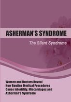 The Silent Syndrome: Women and Doctors Reveal How Routine Medical Procedures Cause Infertility, Miscarriages and Asherman's Syndrome Compil