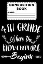 Composition Book 4th Grade Where The Adventure Begins: Back To School Supplies, Composition Notebook, College Ruled, Draw And Write Journal, for Fourt