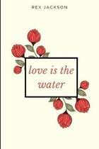 Love Is the Water