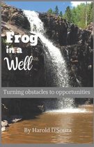 Frog in a Well: Turning Obstacles to Opportunities: Turning Obstacles to Opportunities