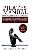 Pilates Manual for Beginners & Seniors: Full & Dependable Guide on Everything You Need to Know About Pilates to Boost Flexibility, Facilitate Good Bod