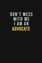 Don't Mess With Me I Am An Advocate