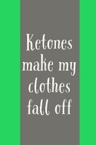 Ketones: Make My Clothes Fall Off! - Humorous Ketosis Saying For Keto Enthusiasts, Notebook Journal With Lines