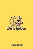 Life Is Golden - Notebook: Golden Retriever Notepad For Men And Women