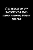The Secret Of My Success Is A Two Word Answer Know People: A soft cover blank lined journal to jot down ideas, memories, goals, and anything else that