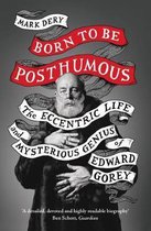 Born to Be Posthumous The Eccentric Life and Mysterious Genius of Edward Gorey