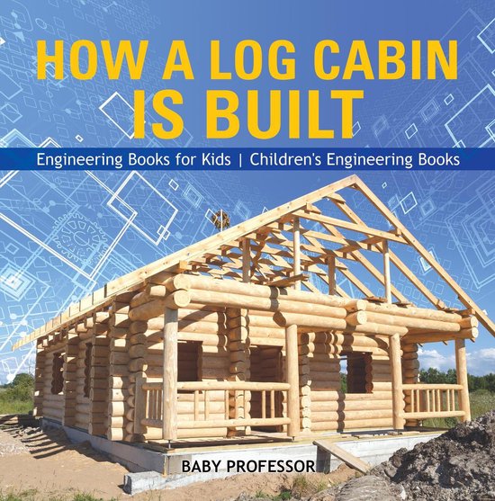 How a Log Cabin is Built - Engineering Books for Kids Childr ... - cover