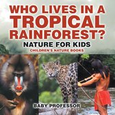 Who Lives in A Tropical Rainforest? Nature for Kids Children's Nature Books