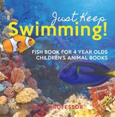 Just Keep Swimming! Fish Book for 4 Year Olds Children's Animal Books