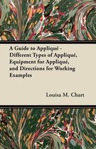 A Guide to Applique - Different Types of Applique, Equipment for Applique, and Directions for Working Examples