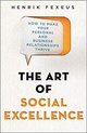 The Art of Social Excellence How to Make Your Personal and Business Relationships Thrive