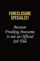 Foreclosure Specialist Because Freaking Asweome Is Not An Official Job Title: Career journal, notebook and writing journal for encouraging men, women