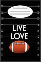 Live Love Football Composition Notebook: A 6 x 9, 100-page, college-ruled composition book for people who love football