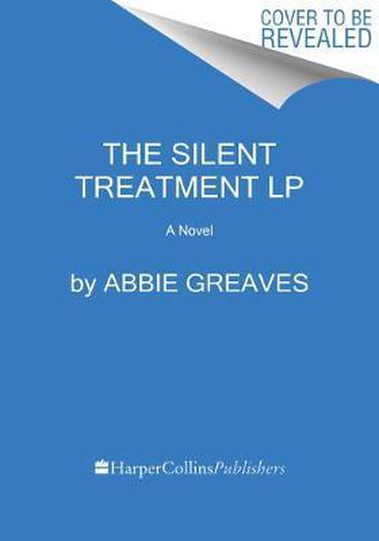 Boekcover van 'The Silent Treatment LP' met de tekst 'Cover to be revealed' en 'A Novel' door Abbie Greaves.