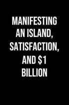 Manifesting An Island Satisfaction And 1 Billion: A soft cover blank lined journal to jot down ideas, memories, goals, and anything else that comes to