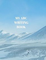 My ABC Writing Book: Beginner's English Handwriting Book 110 Pages of 8.5 Inch X 11 Inch Wide and Intermediate Lines with Pages for Each Le