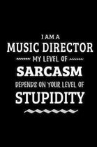 Music Director - My Level of Sarcasm Depends On Your Level of Stupidity