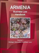 Armenia Business Law Handbook Volume 1 Strategic Information and Basic Laws