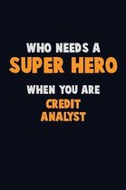 Who Need A SUPER HERO, When You Are Credit Analyst