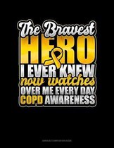 The Bravest Hero I Ever Knew Now Watches Over Me Every Day COPD Awareness: Unruled Composition Book