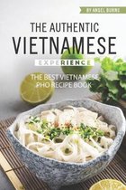 The Authentic Vietnamese Experience: The Best Vietnamese Pho Recipe Book