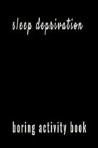Sleep deprivation: Boring Activity Book. dot grid pages, join the dots,110 pages of dots, joining them will put you to sleep maybe?