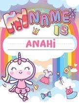 My Name is Anahi: Personalized Primary Tracing Book / Learning How to Write Their Name / Practice Paper Designed for Kids in Preschool a