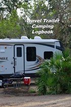 Travel Trailer Camping Logbook: Motorhome Log, Maintenance and Memory Tracker
