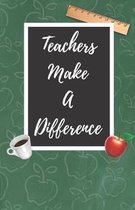 Teachers Make A Difference: A Cute Chalkboard themed School Note Book For Teachers
