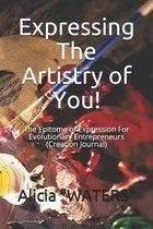 Expressing The Artistry of You!: The Epitome of Expression For Evolutionary Entrepreneurs (Creation Journal)
